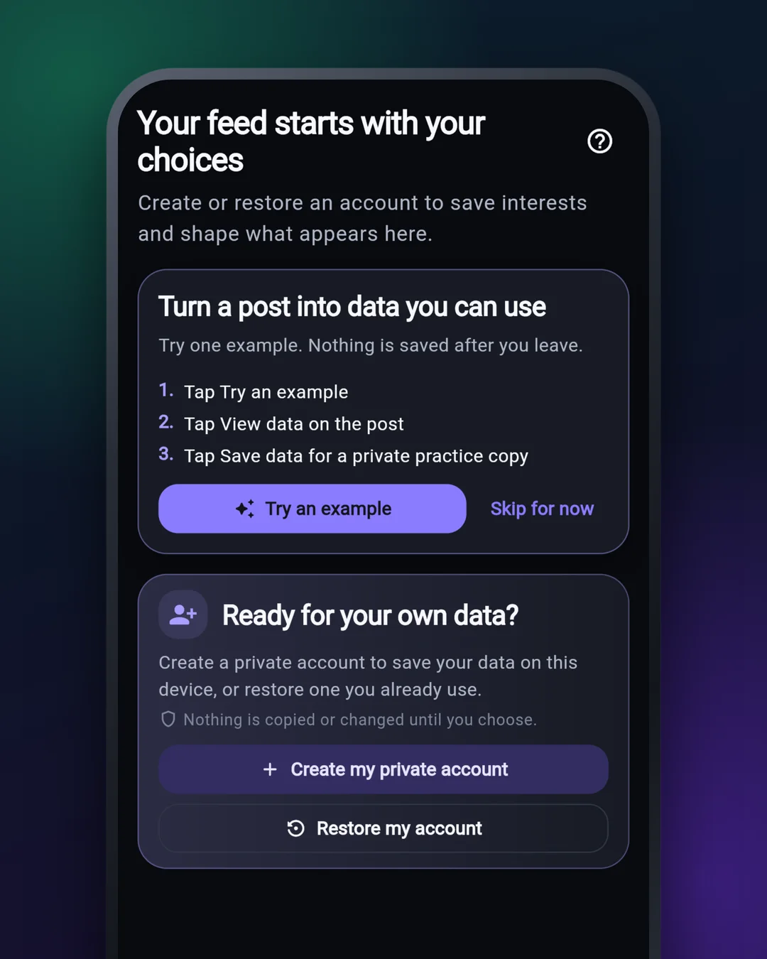 The first screen after installing. A card titled Turn a post into data you can use lists three steps — Try an example, View data, Save data — above a second card offering Create my private account or Restore my account.